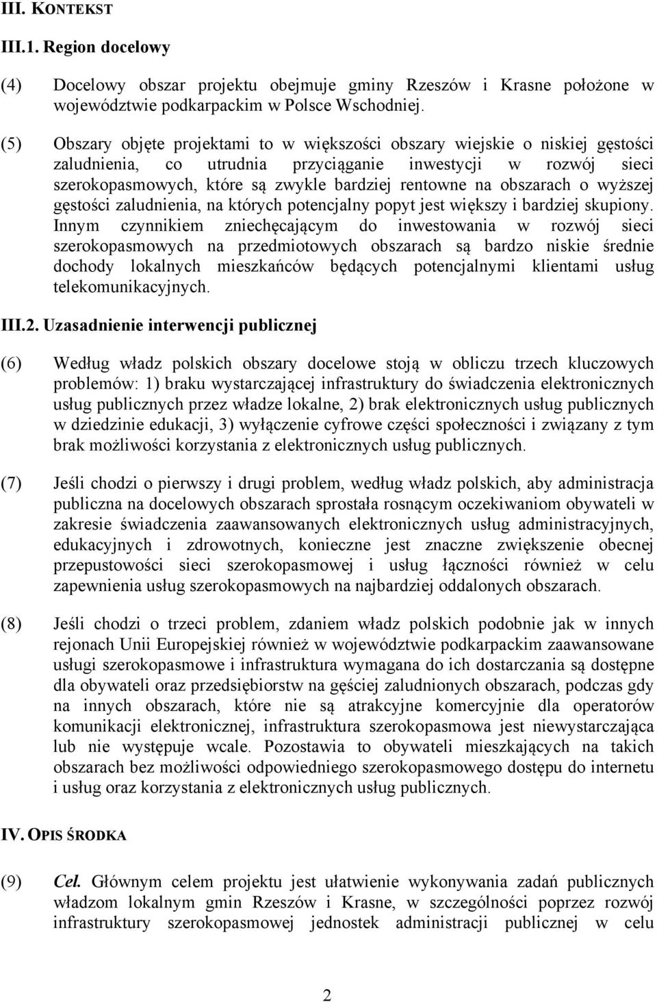 na obszarach o wyższej gęstości zaludnienia, na których potencjalny popyt jest większy i bardziej skupiony.