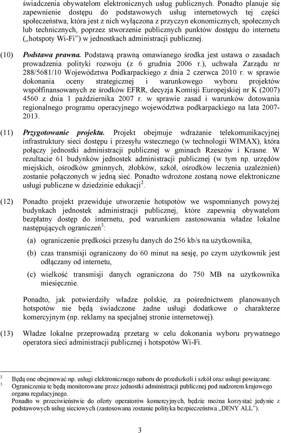 stworzenie publicznych punktów dostępu do internetu ( hotspoty Wi-Fi ) w jednostkach administracji publicznej. (10) Podstawa prawna.