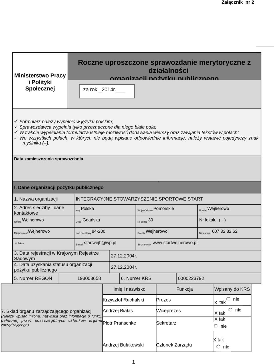 polach; We wszystkich polach, w których będą wpisane odpowied informacje, należy wstawić pojedynczy znak myślnika ( ). Data zamieszczenia sprawozdania I. Dane organizacji pożytku publicznego 1.