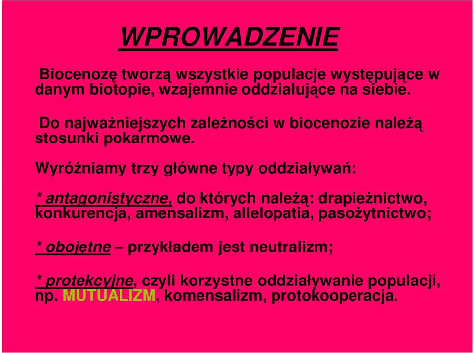 WyróŜniamy trzy główne typy oddziaływań: * antagonistyczne, do których naleŝą: drapieŝnictwo, konkurencja,