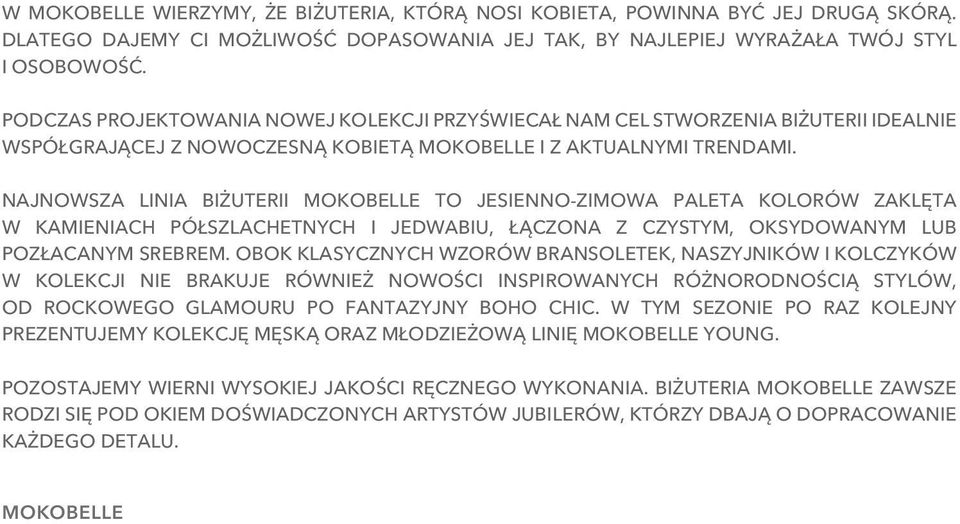 Najnowsza linia biżuterii Mokobelle to jesienno zimowa paleta kolorów zaklęta w kamieniach półszlachetnych i jedwabiu, łączona z czystym, oksydowanym lub pozłacanym srebrem.