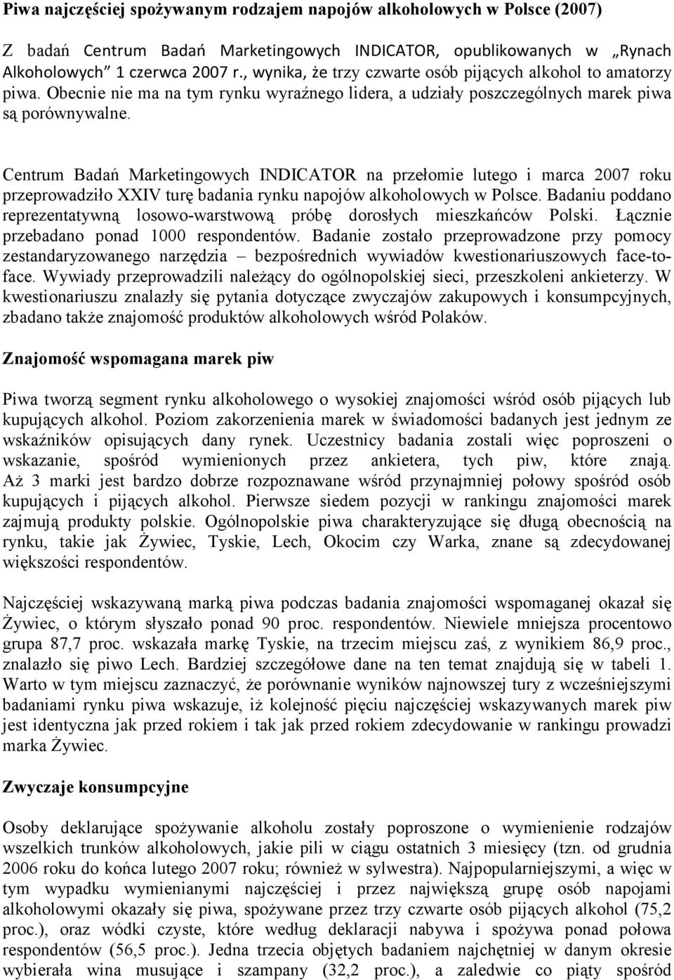 Centrum Badań Marketingowych INDICATOR na przełomie lutego i marca 2007 roku przeprowadziło XXIV turę badania rynku napojów alkoholowych w Polsce.