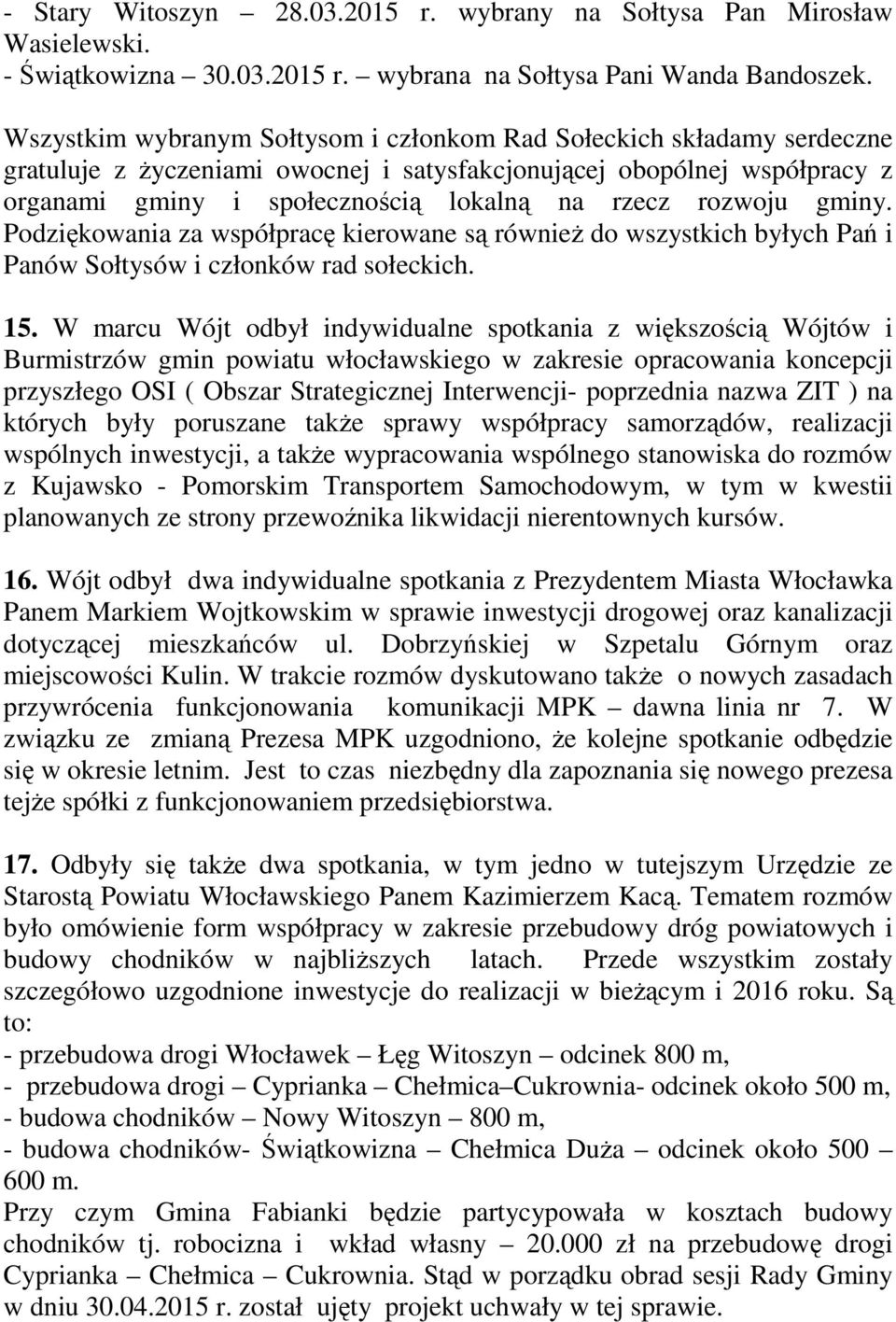 rozwoju gminy. Podziękowania za współpracę kierowane są równieŝ do wszystkich byłych Pań i Panów Sołtysów i członków rad sołeckich. 15.