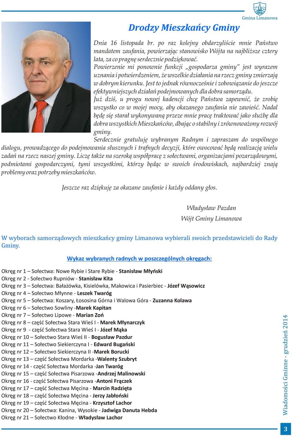 Jest to jednak równocześnie i zobowiązanie do jeszcze efektywniejszych działań podejmowanych dla dobra samorządu.