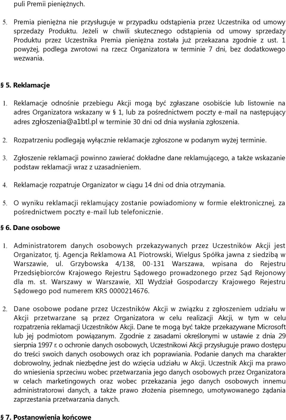 1 powyżej, podlega zwrotowi na rzecz Organizatora w terminie 7 dni, bez dodatkowego wezwania. 5. Reklamacje 1.