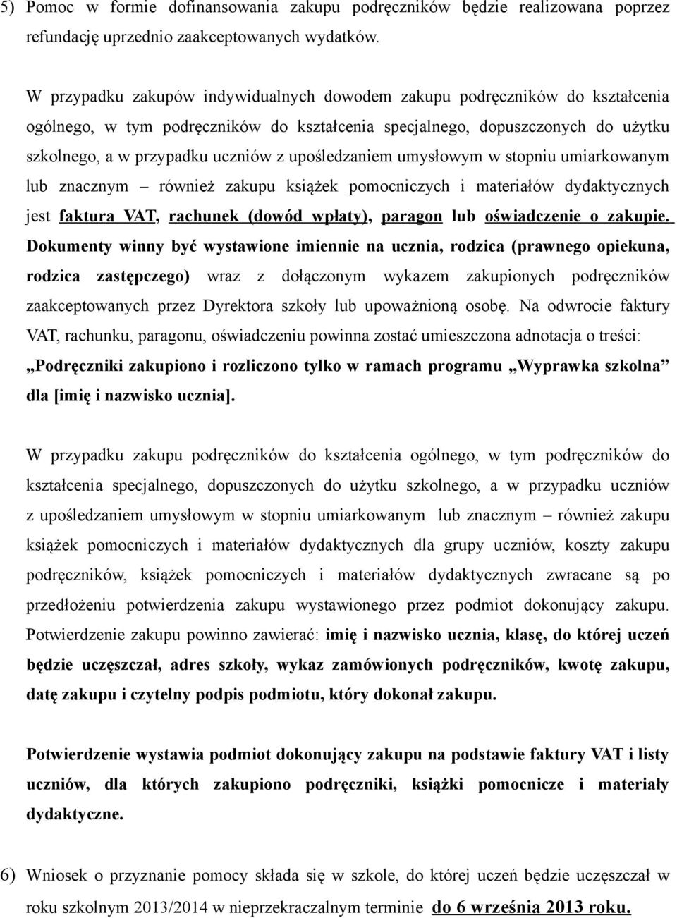 upośledzaniem umysłowym w stopniu umiarkowanym lub znacznym również zakupu książek pomocniczych i materiałów dydaktycznych jest faktura VAT, rachunek (dowód wpłaty), paragon lub oświadczenie o