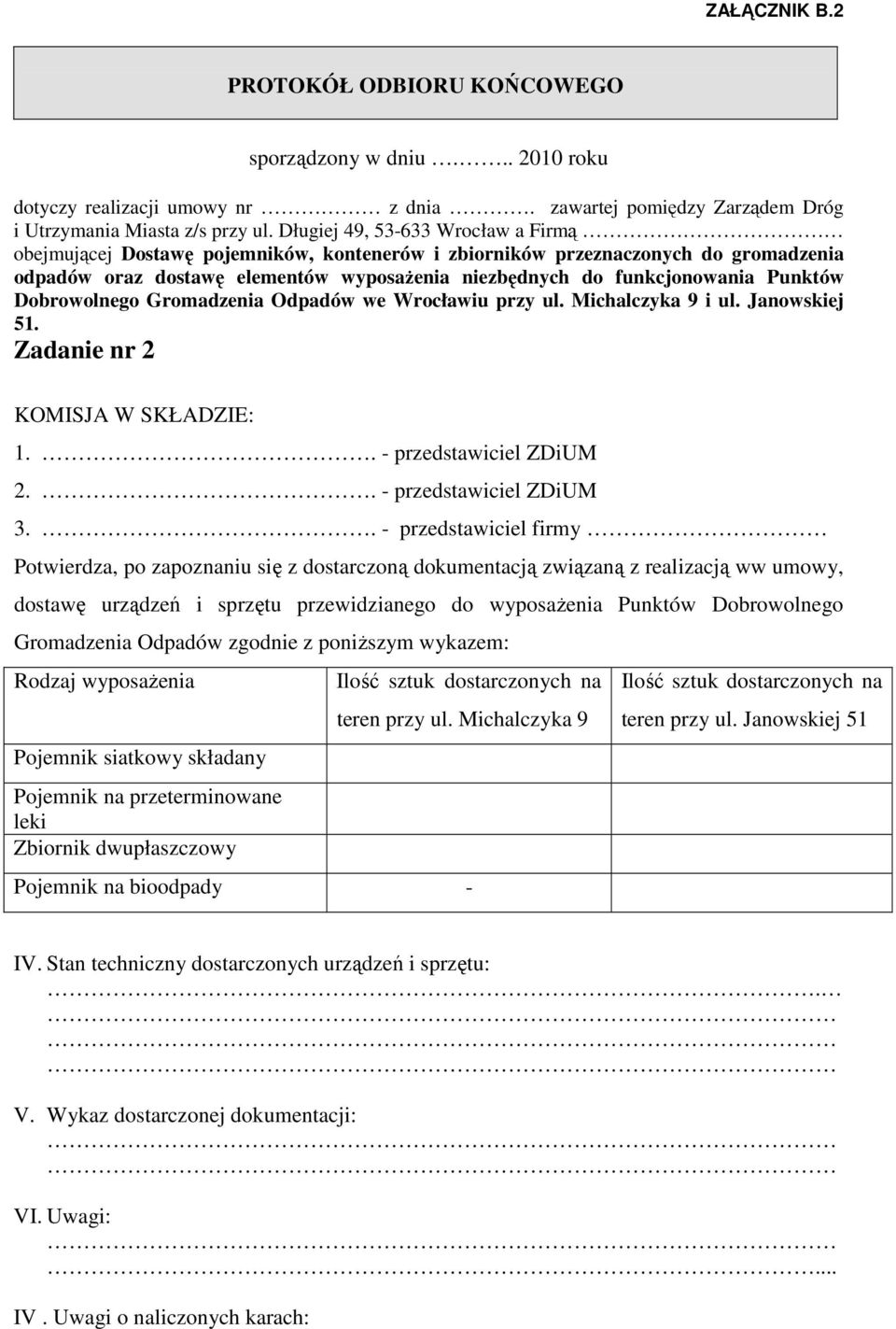 Punktów Dobrowolnego Gromadzenia Odpadów we Wrocławiu przy ul. Michalczyka 9 i ul. Janowskiej 51. Zadanie nr 2 KOMISJA W SKŁADZIE: 1.. - przedstawiciel ZDiUM 2.. - przedstawiciel ZDiUM 3.