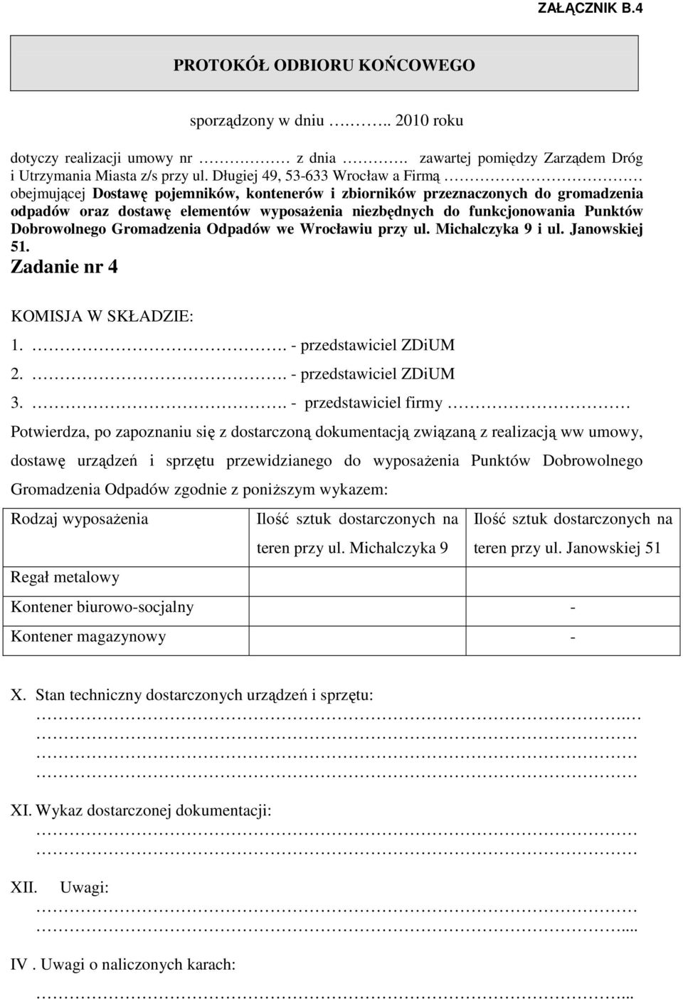 Punktów Dobrowolnego Gromadzenia Odpadów we Wrocławiu przy ul. Michalczyka 9 i ul. Janowskiej 51. Zadanie nr 4 KOMISJA W SKŁADZIE: 1.. - przedstawiciel ZDiUM 2.. - przedstawiciel ZDiUM 3.