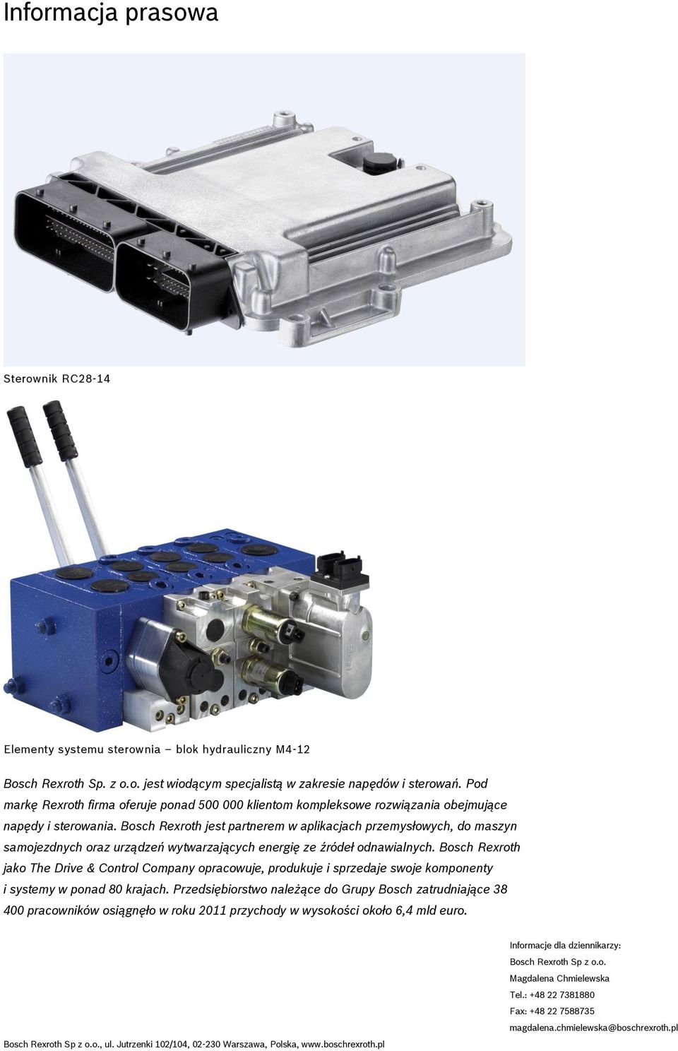 Bosch Rexroth jest partnerem w aplikacjach przemysłowych, do maszyn samojezdnych oraz urządzeń wytwarzających energię ze źródeł odnawialnych.