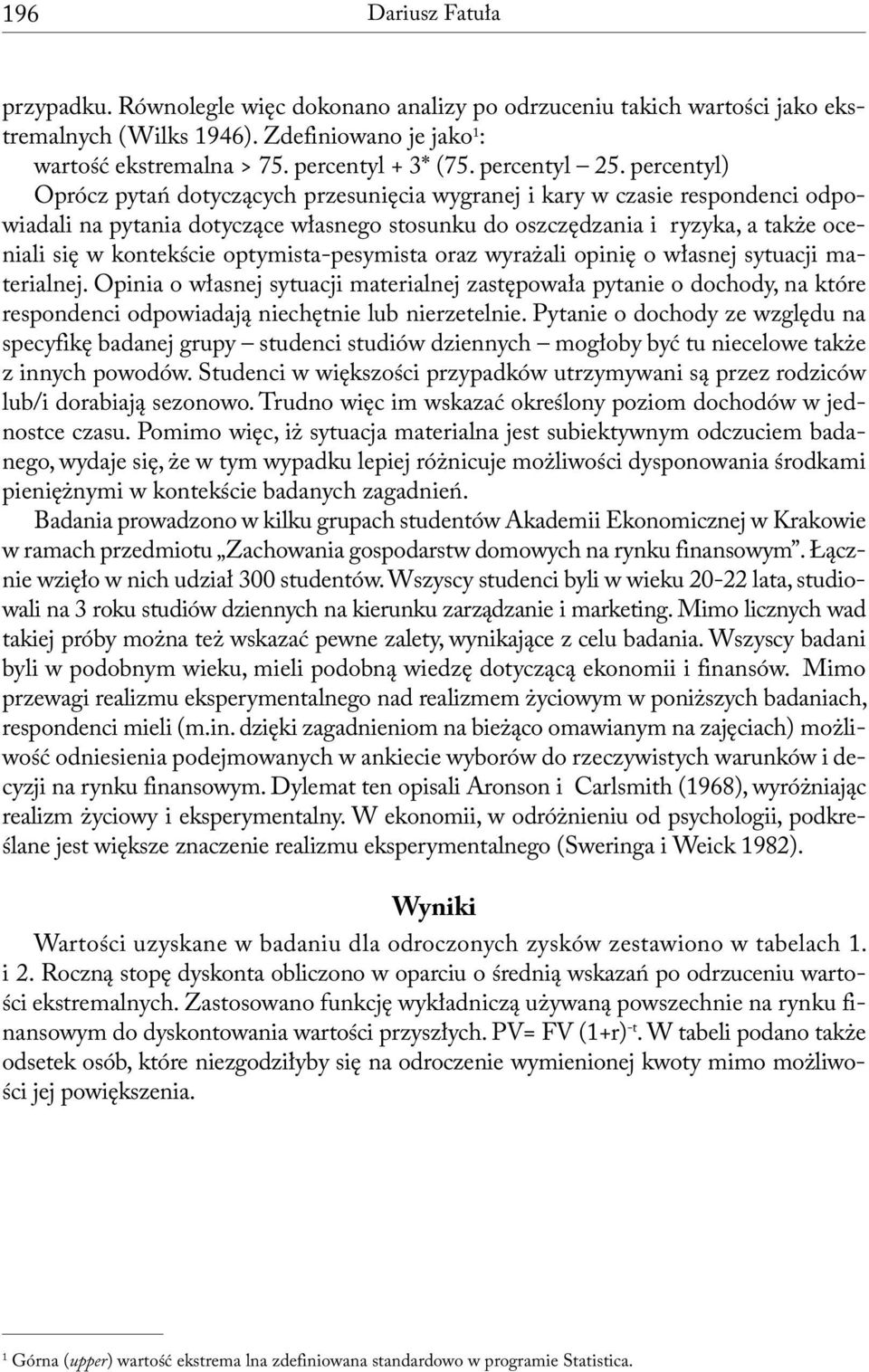 percentyl) Oprócz pytań dotyczących przesunięcia wygranej i kary w czasie respondenci odpowiadali na pytania dotyczące własnego stosunku do oszczędzania i ryzyka, a także oceniali się w kontekście
