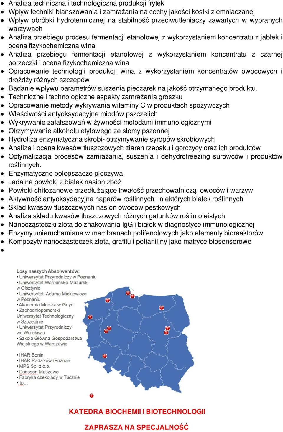 wykorzystaniem koncentratu z czarnej porzeczki i ocena fizykochemiczna wina Opracowanie technologii produkcji wina z wykorzystaniem koncentratów owocowych i drożdży różnych szczepów Badanie wpływu