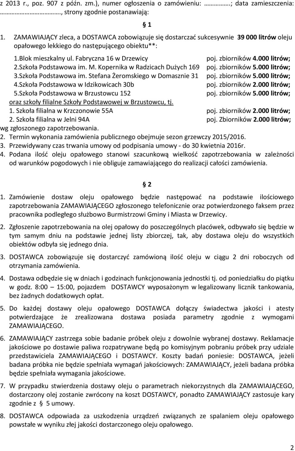 000 litrów; 2.Szkoła Podstawowa im. M. Kopernika w Radzicach Dużych 169 poj. zbiorników 5.000 litrów; 3.Szkoła Podstawowa im. Stefana Żeromskiego w Domasznie 31 poj. zbiorników 5.000 litrów; 4.