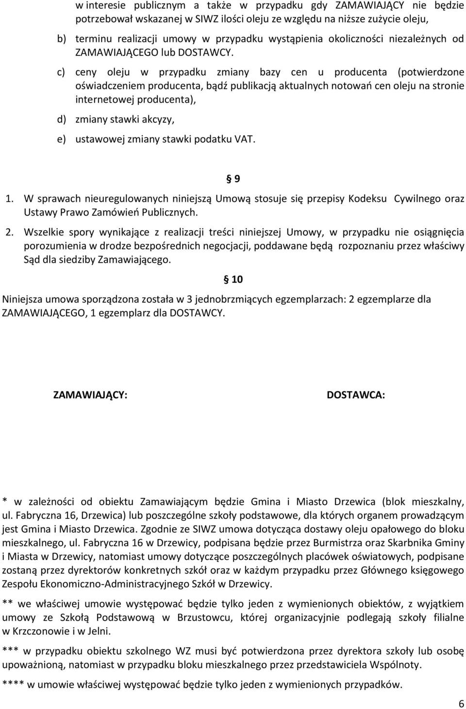 c) ceny oleju w przypadku zmiany bazy cen u producenta (potwierdzone oświadczeniem producenta, bądź publikacją aktualnych notowao cen oleju na stronie internetowej producenta), d) zmiany stawki