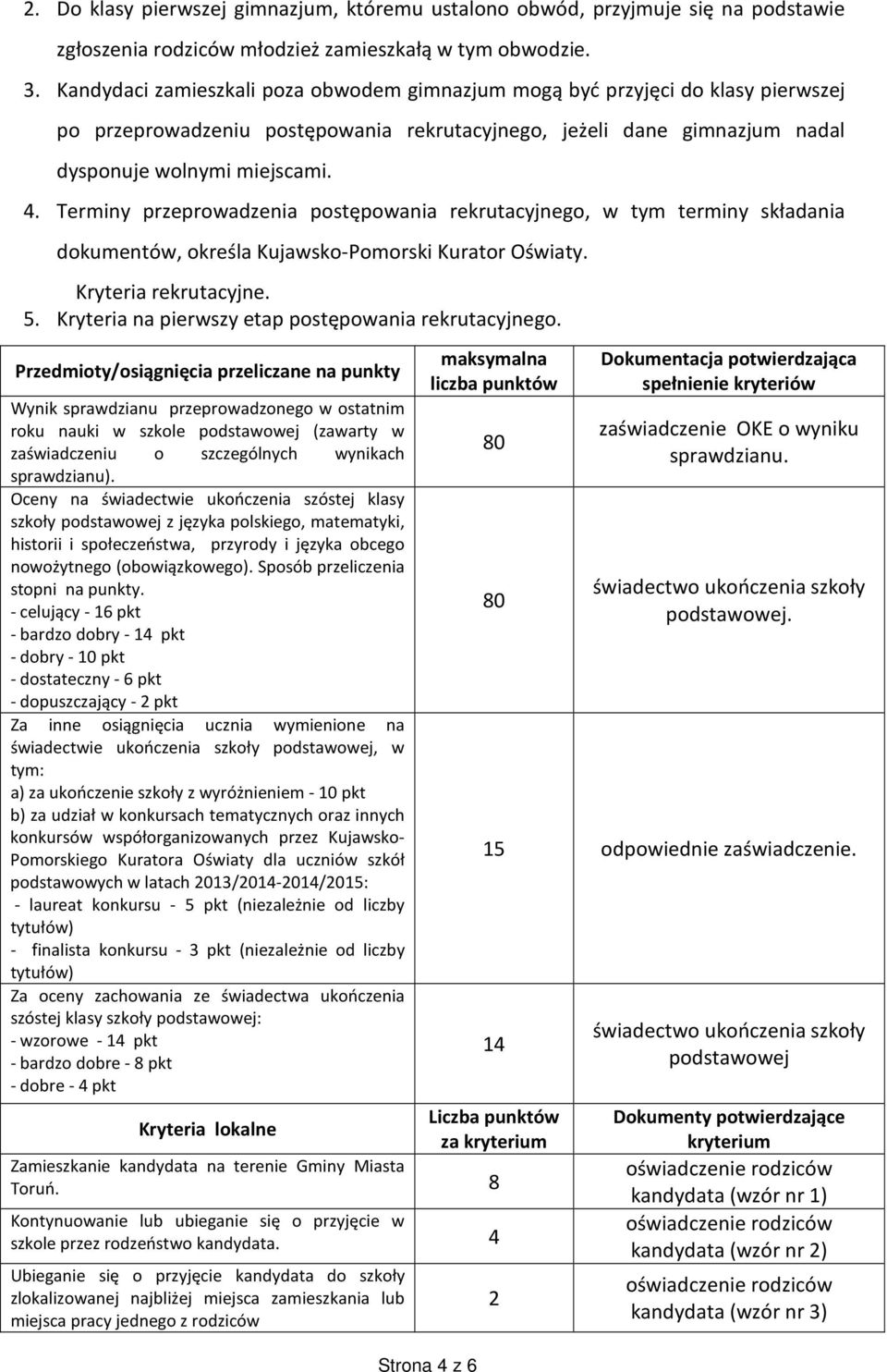 Terminy przeprowadzenia postępowania rekrutacyjnego, w tym terminy składania dokumentów, określa Kujawsko-Pomorski Kurator Oświaty. Kryteria rekrutacyjne. 5.