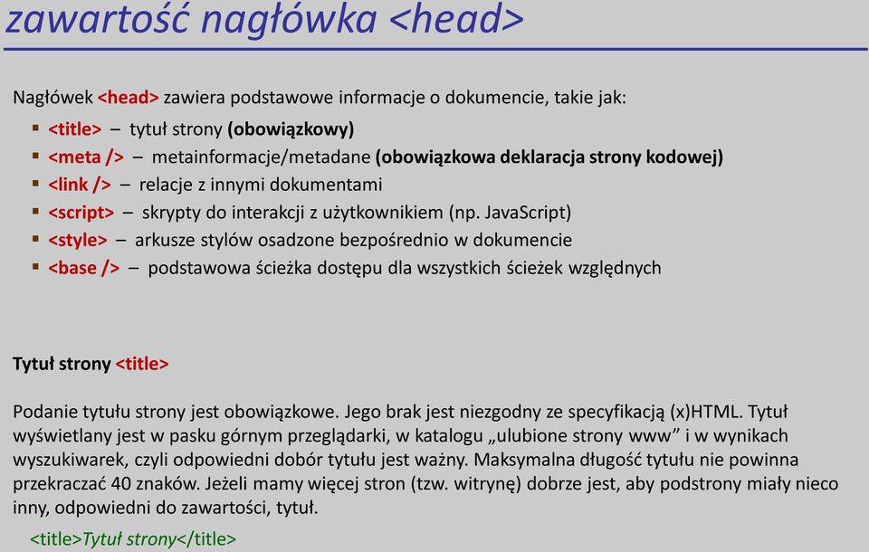JavaScript) <style> arkusze stylów osadzone bezpośrednio w dokumencie <base /> podstawowa ścieżka dostępu dla wszystkich ścieżek względnych Tytuł strony <title> Podanie tytułu strony jest obowiązkowe.