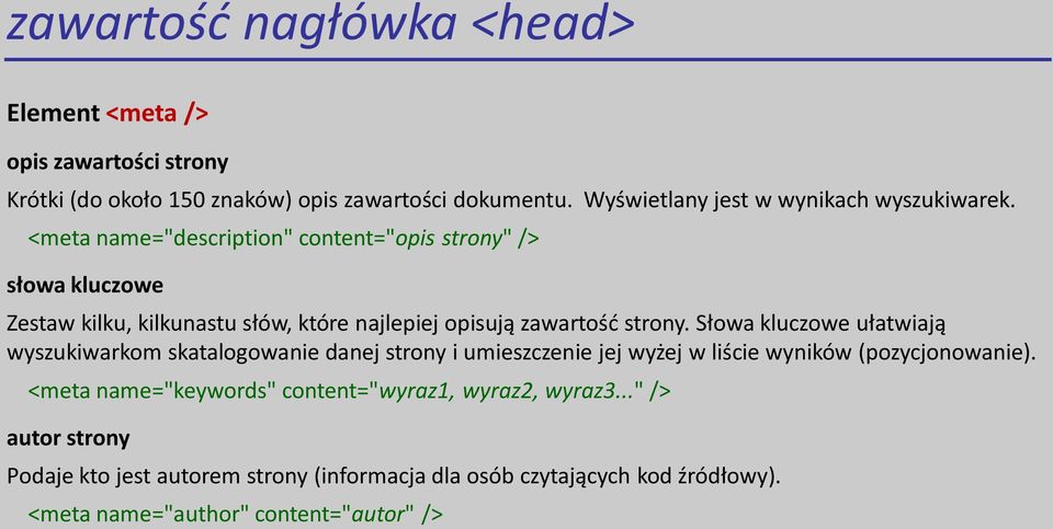 Słowa kluczowe ułatwiają wyszukiwarkom skatalogowanie danej strony i umieszczenie jej wyżej w liście wyników (pozycjonowanie).