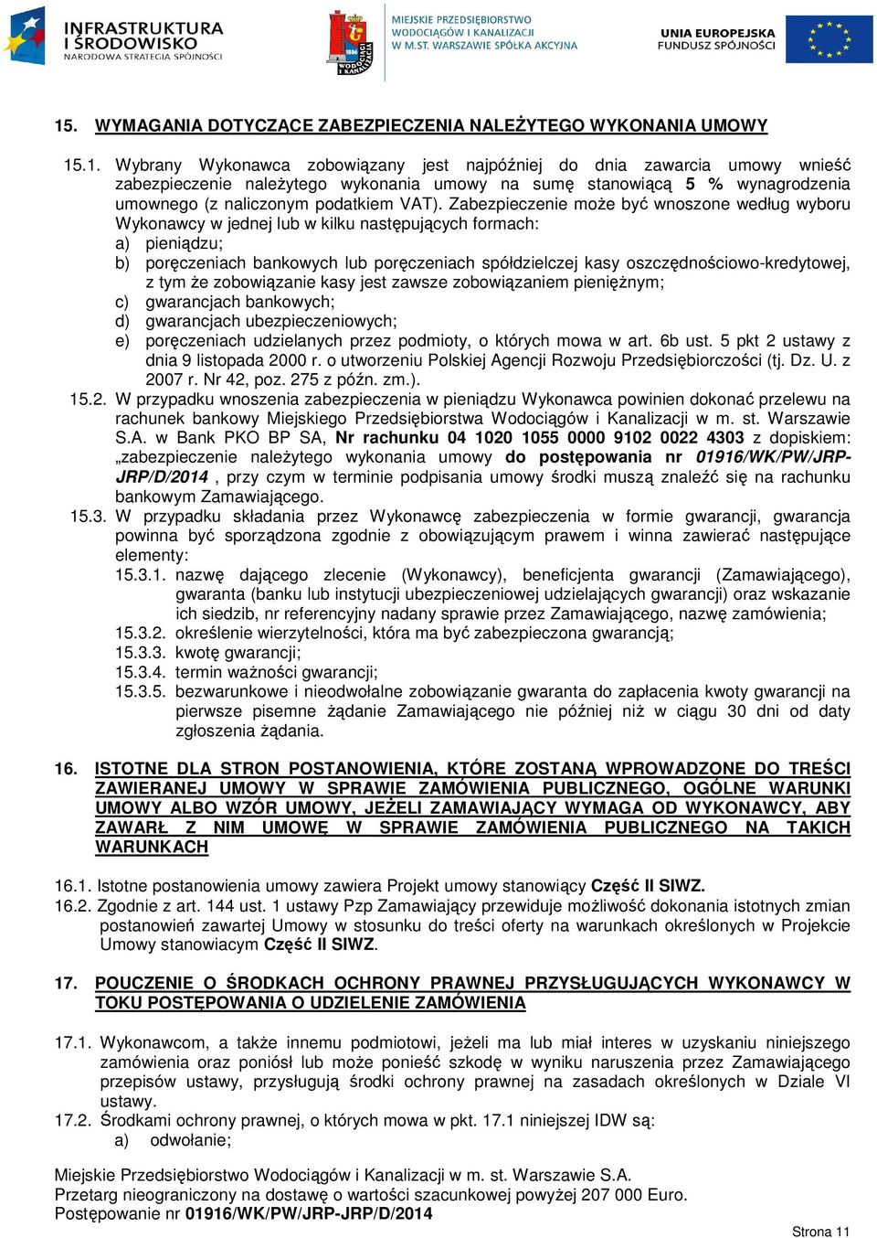 oszczędnościowo-kredytowej, z tym że zobowiązanie kasy jest zawsze zobowiązaniem pieniężnym; c) gwarancjach bankowych; d) gwarancjach ubezpieczeniowych; e) poręczeniach udzielanych przez podmioty, o