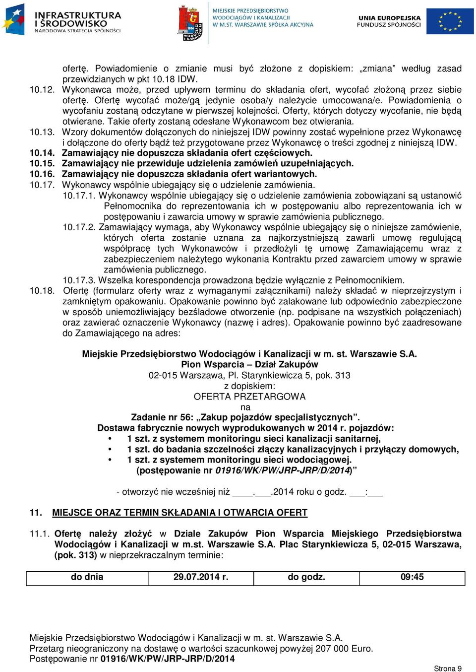Powiadomienia o wycofaniu zostaną odczytane w pierwszej kolejności. Oferty, których dotyczy wycofanie, nie będą otwierane. Takie oferty zostaną odesłane Wykonawcom bez otwierania. 10.13.