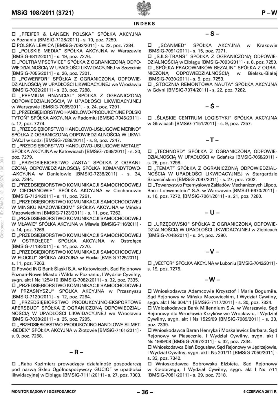26, poz. 7301. POWERFOR SPÓŁKA Z OGRANICZONĄ ODPOWIE- DZIALNOŚCIĄ W UPADŁOŚCI LIKWIDACYJNEJ we Wrocławiu [BMSiG-7022/2011] - s. 23, poz. 7288.
