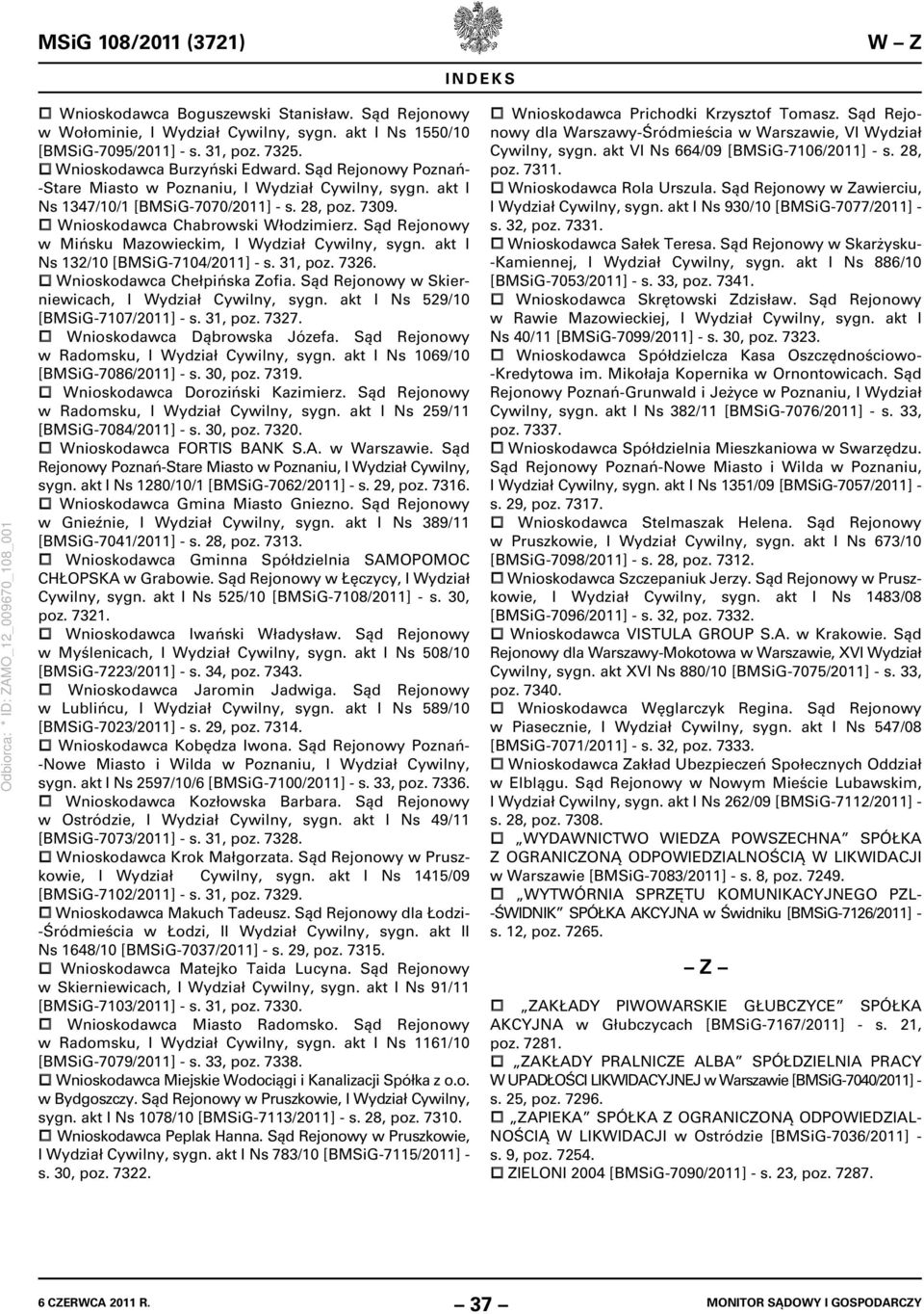 Sąd Rejonowy w Mińsku Mazowieckim, I Wydział Cywilny, sygn. akt I Ns 132/10 [BMSiG-7104/2011] - s. 31, poz. 7326. Wnioskodawca Chełpińska Zofia. Sąd Rejonowy w Skierniewicach, I Wydział Cywilny, sygn.