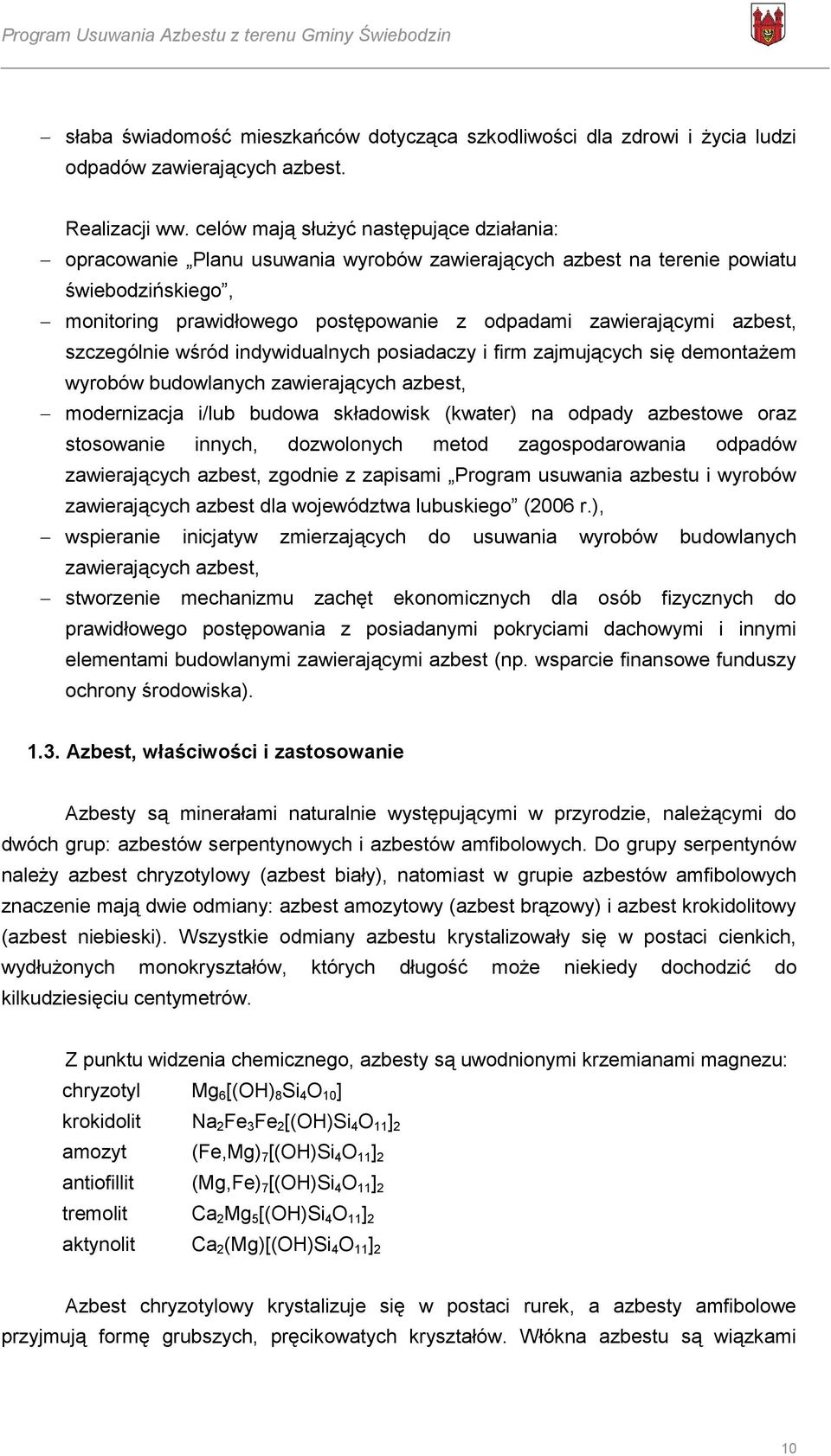 azbest, szczególnie wśród indywidualnych posiadaczy i firm zajmujących się demontażem wyrobów budowlanych zawierających azbest, modernizacja i/lub budowa składowisk (kwater) na odpady azbestowe oraz