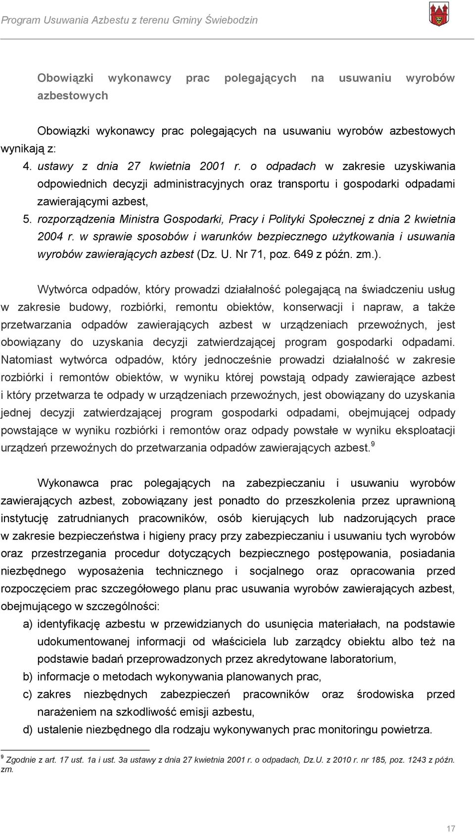 rozporządzenia Ministra Gospodarki, Pracy i Polityki Społecznej z dnia 2 kwietnia 2004 r. w sprawie sposobów i warunków bezpiecznego użytkowania i usuwania wyrobów zawierających azbest (Dz. U.