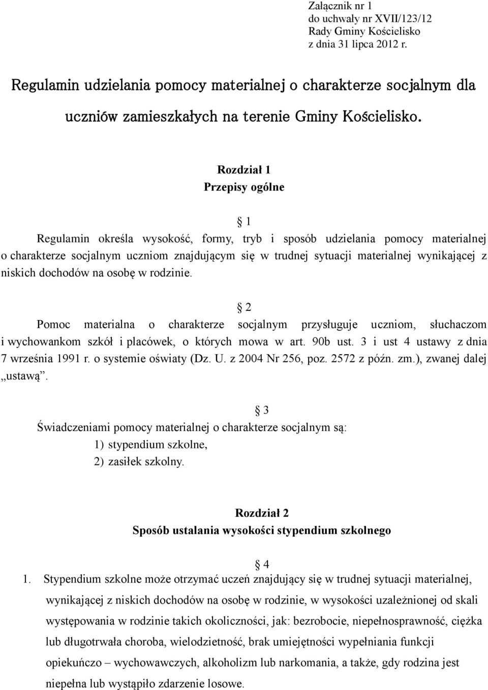 Rozdział 1 Przepisy ogólne 1 Regulamin określa wysokość, formy, tryb i sposób udzielania pomocy materialnej o charakterze socjalnym uczniom znajdującym się w trudnej sytuacji materialnej wynikającej