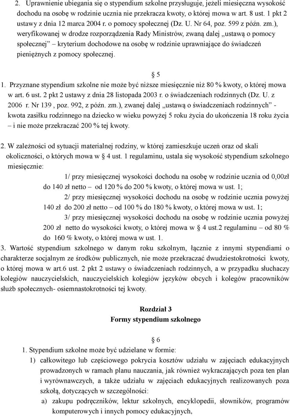 ), weryfikowanej w drodze rozporządzenia Rady Ministrów, zwaną dalej ustawą o pomocy społecznej kryterium dochodowe na osobę w rodzinie uprawniające do świadczeń pieniężnych z pomocy społecznej. 5 1.