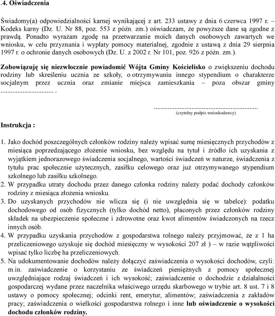 Ponadto wyrażam zgodę na przetwarzanie moich danych osobowych zawartych we wniosku, w celu przyznania i wypłaty pomocy materialnej, zgodnie z ustawą z dnia 29 sierpnia 1997 r.