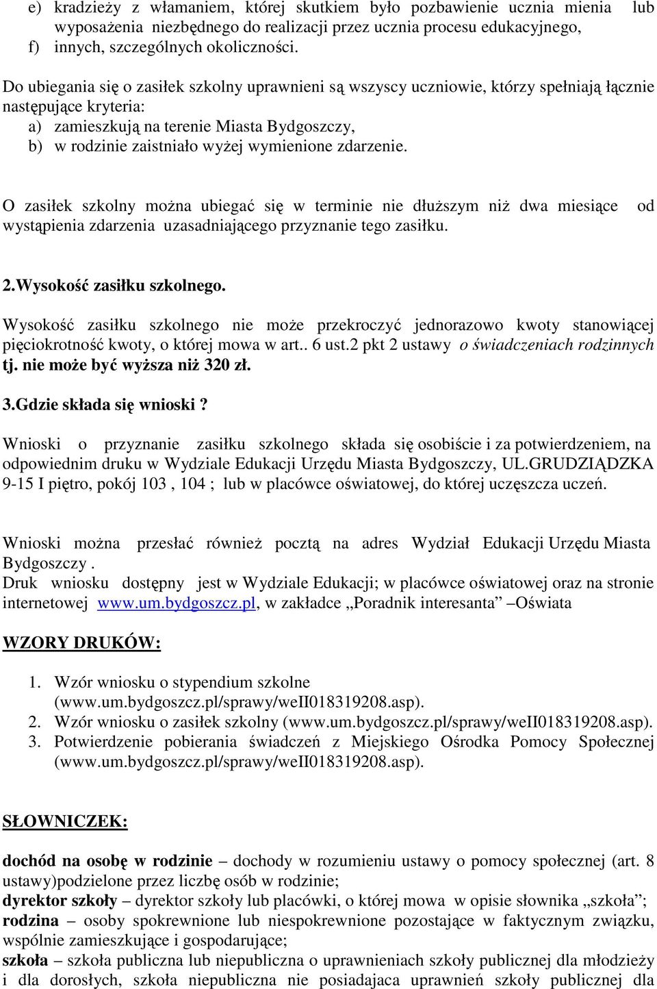 wymienione zdarzenie. O zasiłek szkolny moŝna ubiegać się w terminie nie dłuŝszym niŝ dwa miesiące wystąpienia zdarzenia uzasadniającego przyznanie tego zasiłku. od 2.Wysokość zasiłku szkolnego.