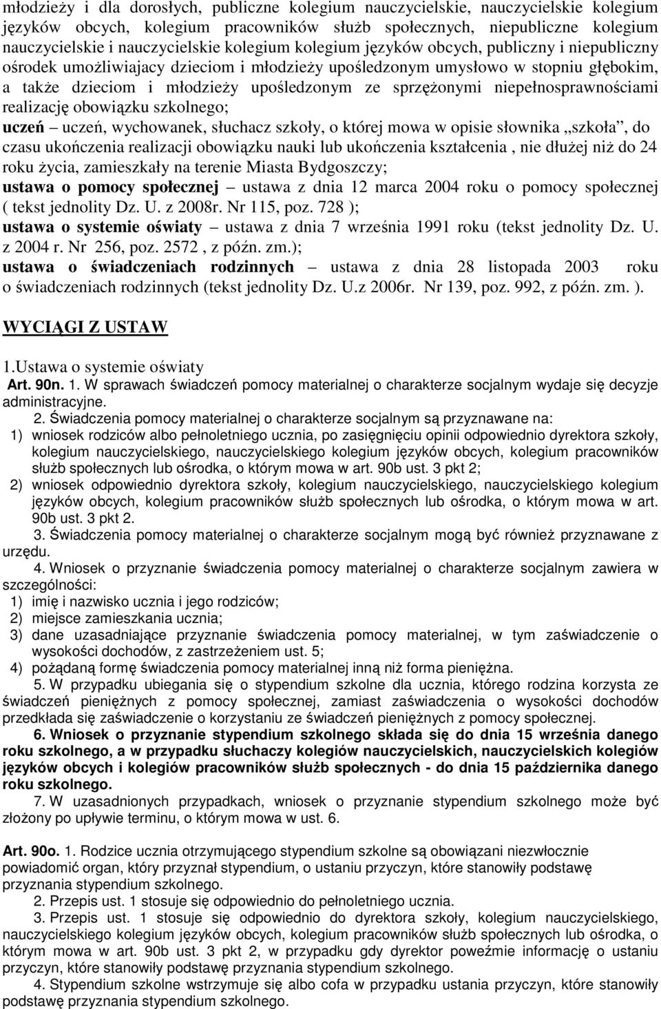 sprzęŝonymi niepełnosprawnościami realizację obowiązku szkolnego; uczeń uczeń, wychowanek, słuchacz szkoły, o której mowa w opisie słownika szkoła, do czasu ukończenia realizacji obowiązku nauki lub