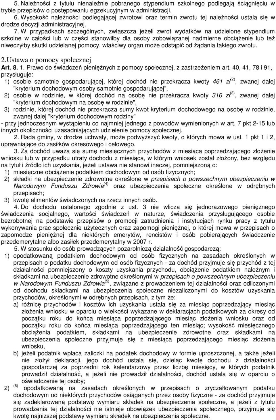 W przypadkach szczególnych, zwłaszcza jeŝeli zwrot wydatków na udzielone stypendium szkolne w całości lub w części stanowiłby dla osoby zobowiązanej nadmierne obciąŝenie lub teŝ niweczyłby skutki