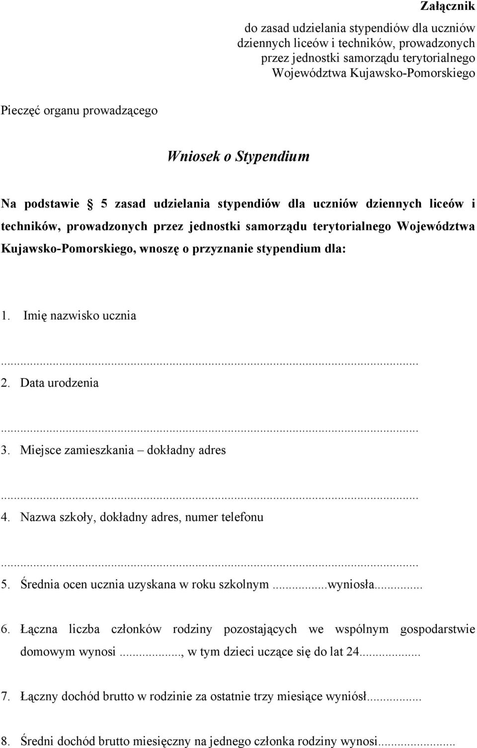 wnoszę o przyznanie stypendium dla: 1. Imię nazwisko ucznia 2. Data urodzenia 3. Miejsce zamieszkania dokładny adres 4. Nazwa szkoły, dokładny adres, numer telefonu 5.