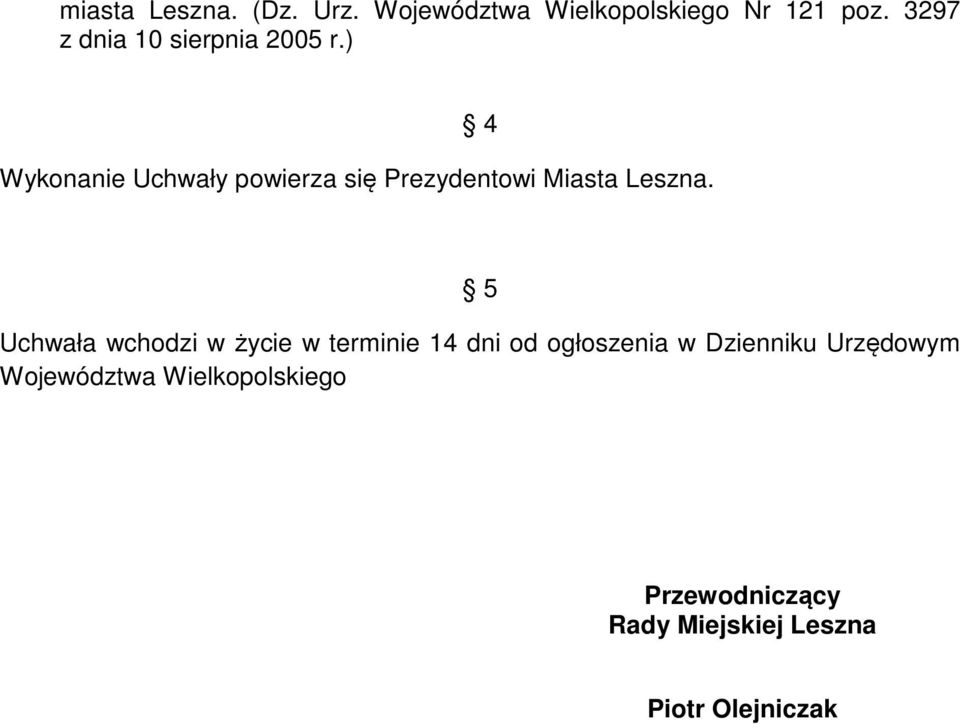 ) Wykonanie Uchwały powierza się Prezydentowi Miasta Leszna.