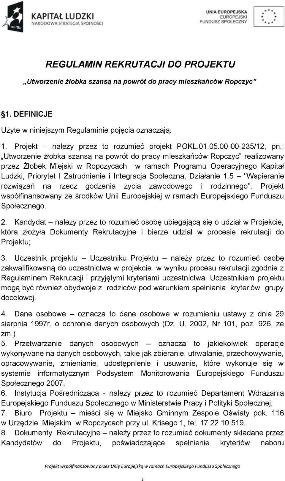 : Utworzenie żłobka szansą na powrót do pracy mieszkańców Ropczyc realizowany przez Żłobek Miejski w Ropczycach w ramach Programu Operacyjnego Kapitał Ludzki, Priorytet I Zatrudnienie i Integracja