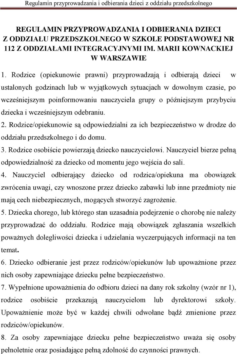 przybyciu dziecka i wcześniejszym odebraniu. 2. Rodzice/opiekunowie są odpowiedzialni za ich bezpieczeństwo w drodze do oddziału przedszkolnego i do domu. 3.