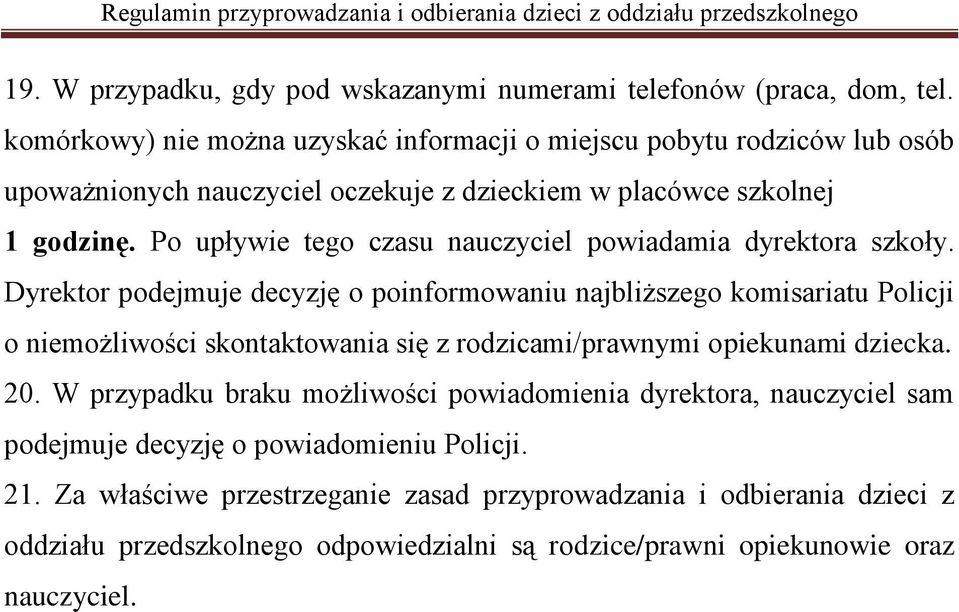 Po upływie tego czasu nauczyciel powiadamia dyrektora szkoły.
