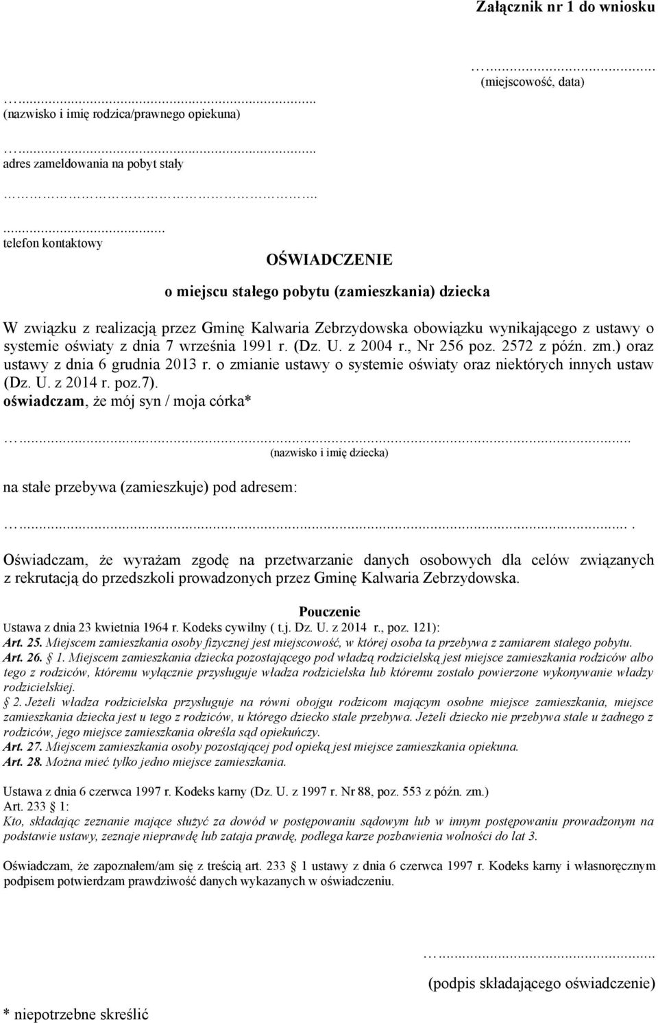 7 września 1991 r. (Dz. U. z 2004 r., Nr 256 poz. 2572 z późn. zm.) oraz ustawy z dnia 6 grudnia 2013 r. o zmianie ustawy o systemie oświaty oraz niektórych innych ustaw (Dz. U. z 2014 r. poz.7).