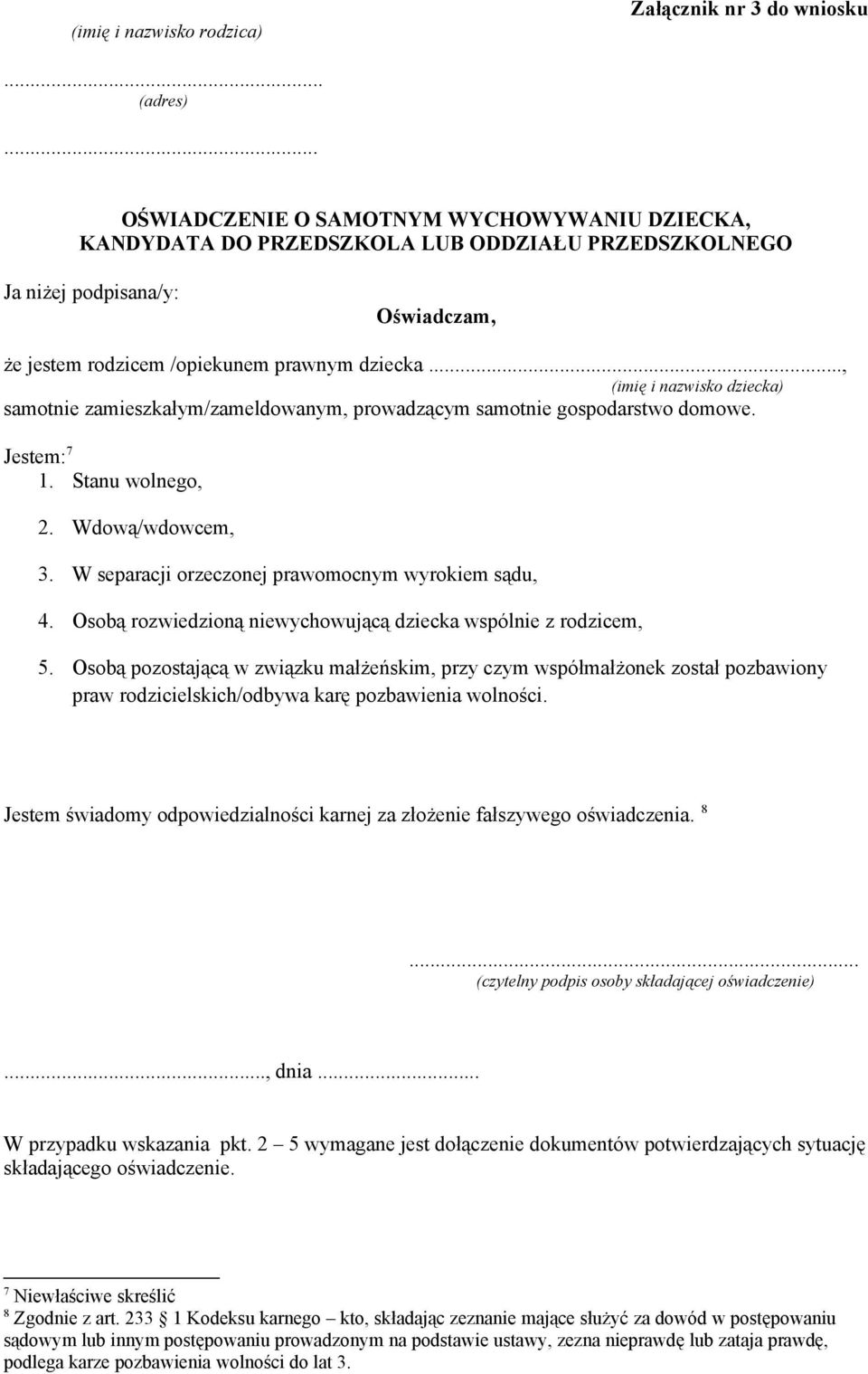 .., (imię i nazwisko dziecka) samotnie zamieszkałym/zameldowanym, prowadzącym samotnie gospodarstwo domowe. Jestem: 7 1. Stanu wolnego, 2. Wdową/wdowcem, 3.