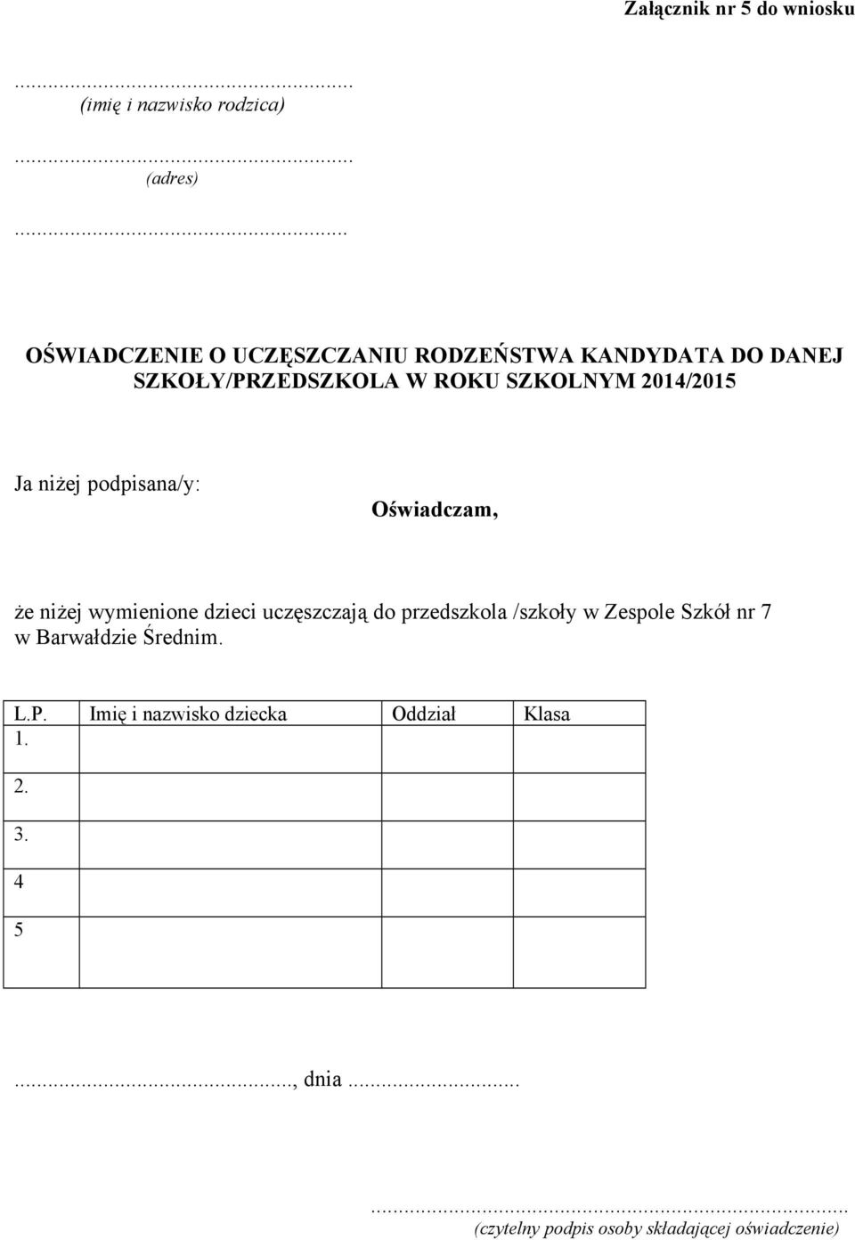 Ja niżej podpisana/y: Oświadczam, że niżej wymienione dzieci uczęszczają do przedszkola /szkoły w Zespole