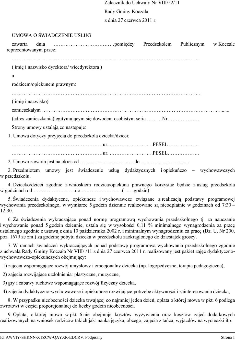 ( imię i nazwisko) zamieszkałym... (adres zamieszkania)legitymującym się dowodem osobistym seria Nr. Strony umowy ustalają co następuje: 1. Umowa dotyczy przyjęcia do przedszkola dziecka/dzieci: ur.