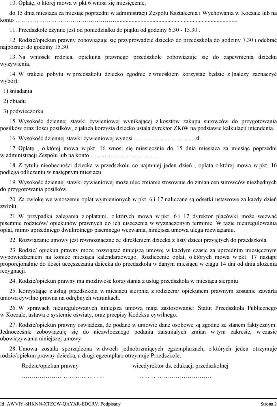 30 i odebrać najpóźniej do godziny 15.30. 13. Na wniosek rodzica, opiekuna prawnego przedszkole zobowiązuje się do zapewnienia dziecku wyżywienia. 14.