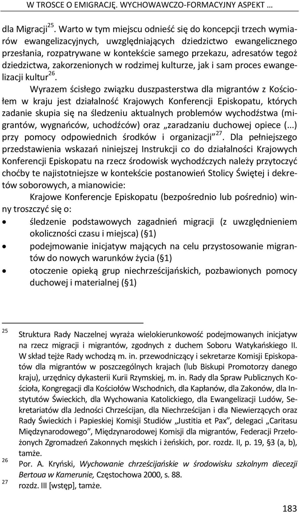 dziedzictwa, zakorzenionych w rodzimej kulturze, jak i sam proces ewangelizacji kultur 26.