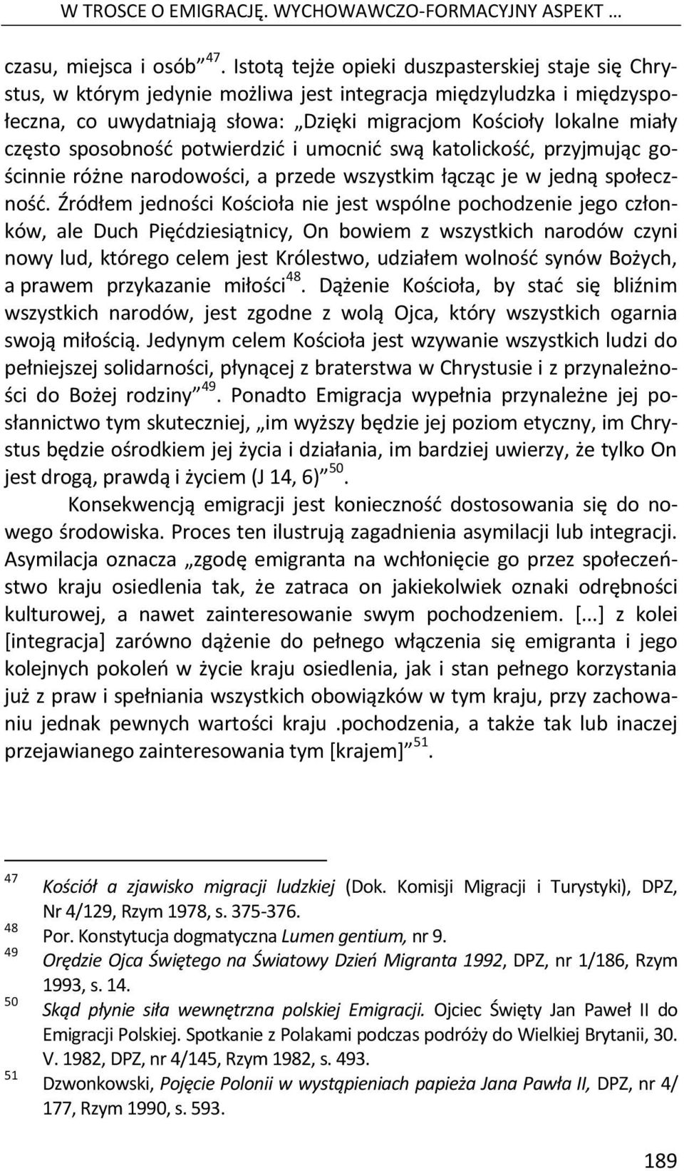 sposobność potwierdzić i umocnić swą katolickość, przyjmując gościnnie różne narodowości, a przede wszystkim łącząc je w jedną społeczność.