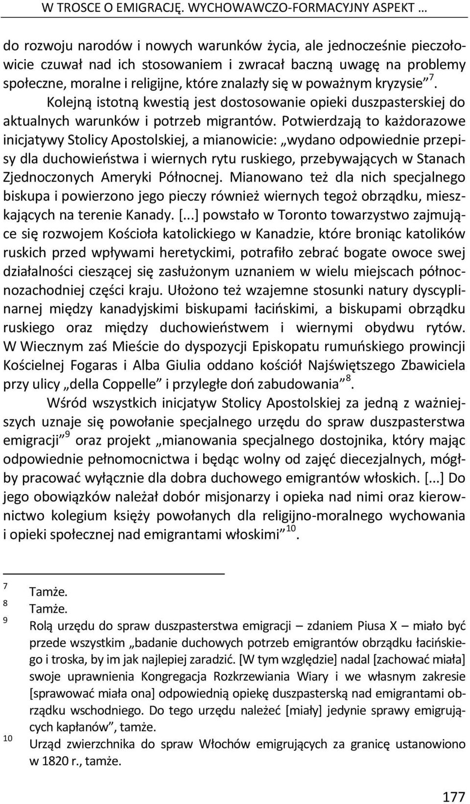 które znalazły się w poważnym kryzysie 7. Kolejną istotną kwestią jest dostosowanie opieki duszpasterskiej do aktualnych warunków i potrzeb migrantów.