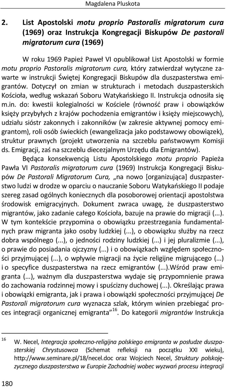 formie motu proprio Pastoralis migratorum cura, który zatwierdzał wytyczne zawarte w instrukcji Świętej Kongregacji Biskupów dla duszpasterstwa emigrantów.