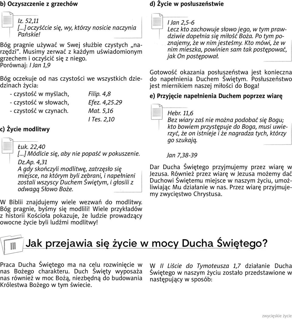 4,8 - czystość w słowach, Efez. 4,25.29 - czystość w czynach. Mat. 5,16 I Tes. 2,10 c) Życie modlitwy Łuk. 22,40 [...] Módlcie się, aby nie popaść w pokuszenie. Dz.Ap.