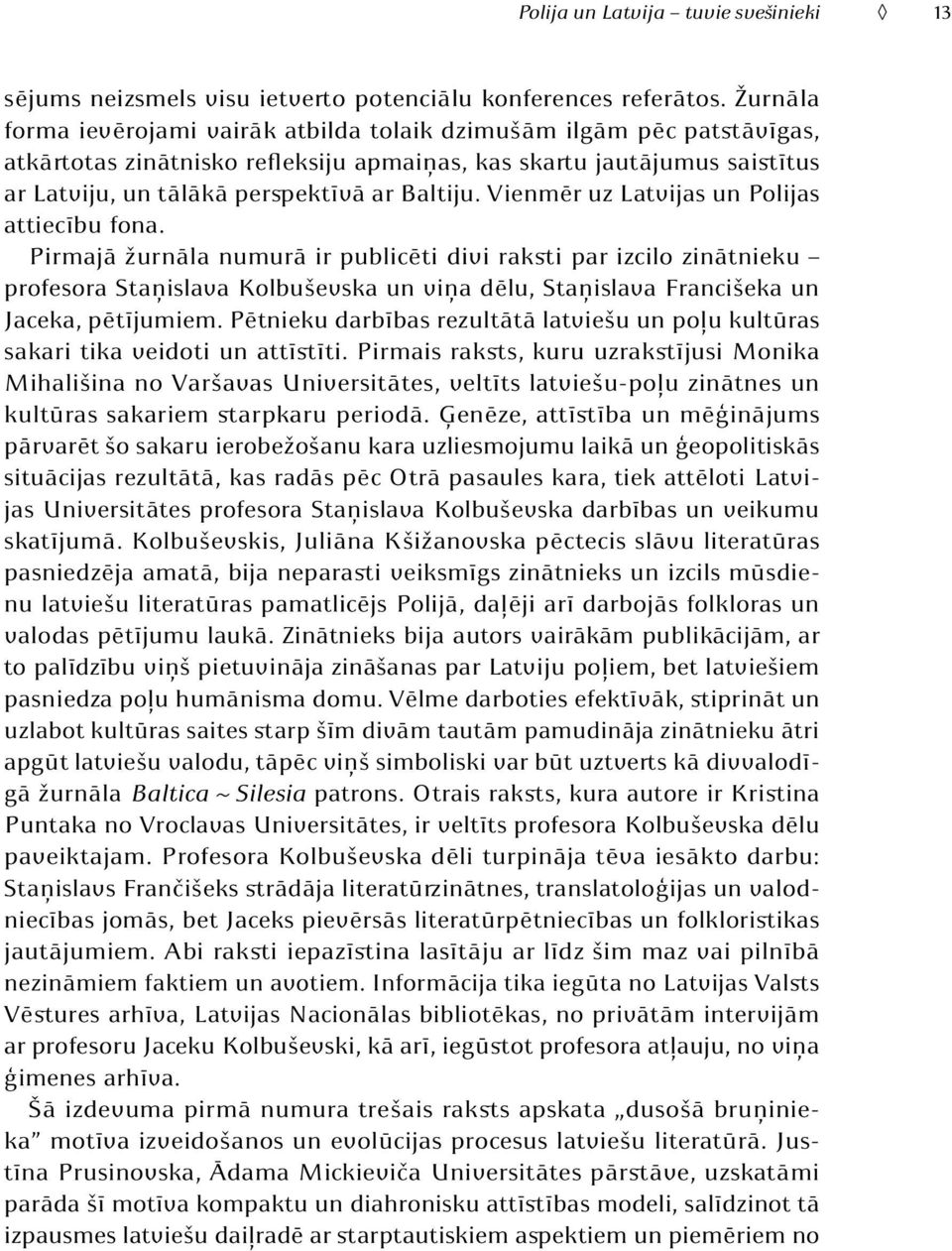 Vienmēr uz Latvijas un Polijas attiecību fona.