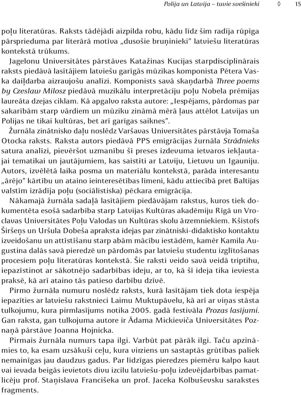 Jagelonu Universitātes pārstāves Katažinas Kucijas starpdisciplinārais raksts piedāvā lasītājiem latviešu garīgās mūzikas komponista Pētera Vaska daiļdarba aizraujošu analīzi.