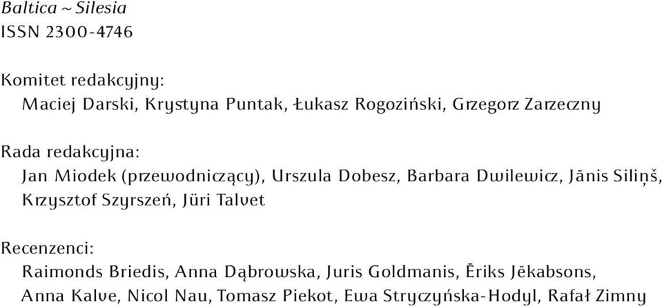 Dwilewicz, Jānis Siliņš, Krzysztof Szyrszeń, Jüri Talvet Recenzenci: Raimonds Briedis, Anna